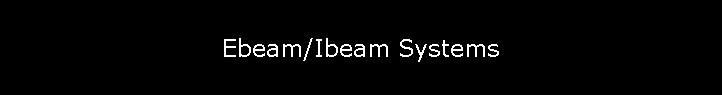 Ebeam/Ibeam Systems